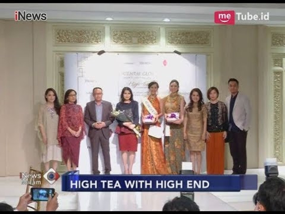Hangatnya Acara High Tea with HighEnd Bersama Miss Indonesia 2018 - iNews Malam 28/02