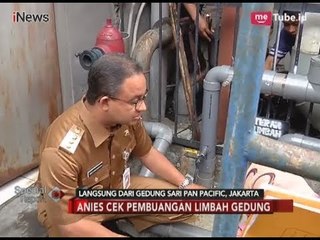 Sidak Hotel Sari Pan Pacific, Anies Cek Pembuangan Limbah Gedung Part 01 - Special Report 12/03