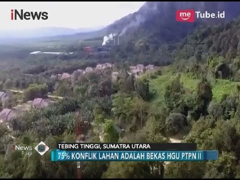 BPN Mencatat, 75% Konflik Lahan di Sumatera Utara Bekas HGU PTPN II - iNews Pagi 19/03