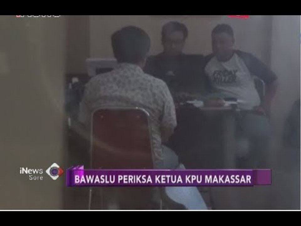 Ketua KPU Makassar Diperiksa Bawaslu Terkait Manipulasi Data - iNews Sore 30/05