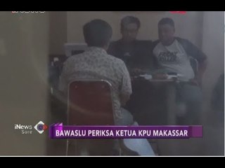 Ketua KPU Makassar Diperiksa Bawaslu Terkait Manipulasi Data - iNews Sore 30/05