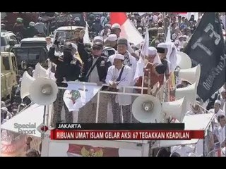 Iring-iringan Ribuan Umat Islam Unjuk Rasa Terkait 67 Tegakkan Keadilan - Special Report 06/07
