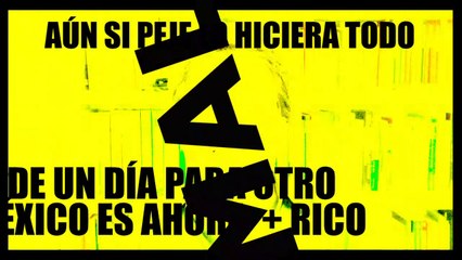 AÚN SI PEJE LO HACE TODO MAL DE UN DIA PARA OTRO MEXICO ES AHORA + RICO