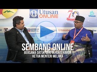 Sembang Online bersama Datuk Seri Ir.Idris Haron, Ketua Menteri Melaka