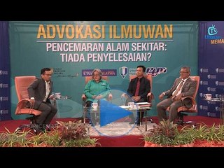 ADVOKASI ILMUAN - PENCEMARAN ALAM SEKITAR: TIADA PENYELESAIAN?