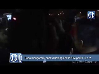 Bapa mengamuk anak dihalang ahli PPBM peluk Tun M