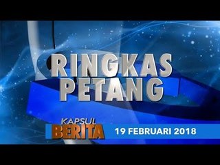 Скачать видео: KAPSUL BERITA EDISI PETANG 19 FEBRUARI 2018