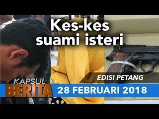 KAPSUL BERITA EDISI PETANG 28 FEB. 2018