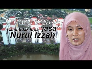 Lembah Pantai   Kami tidak lupa 'jasa' Nurul Izzah
