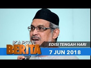 KAPSUL BERITA EDISI TENGAH HARI - 7 JUN 2018