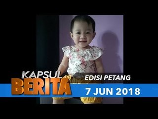 KAPSUL BERITA EDISI PETANG - 7 JUN 2018