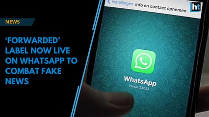 ‘Forwarded’ label now live on WhatsApp to combat fake news