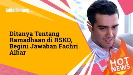 Bakal Lewatkan Ramadhan di RSKO, Begini Komentar Fachry Albar