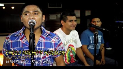 EL CHOLO MACHO Y HURAKAN -  MIX HURAKAN  - ULTRA RECORDS (HD) KARLOS SANI
