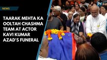Watch: Taarak Mehta Ka Ooltah Chashma team at actor Kavi Kumar Azad's funeral