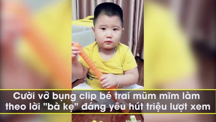 Cười vỡ bụng clip bé trai mũm mĩm làm theo lời "bà kẹ" đáng yêu hút triệu lượt xem