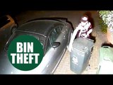 Crook caught on CCTV stealing two WHEELIE BINS