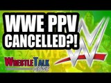 WWE PPV CANCELLED?! Neville Spotted In The Wild! | WrestleTalk News July 2018