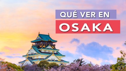 Qué ver en Osaka  | 10 Lugares imprescindibles 