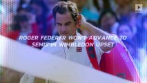 Roger Federer Won't Advance to Semis in Wimbledon Upset