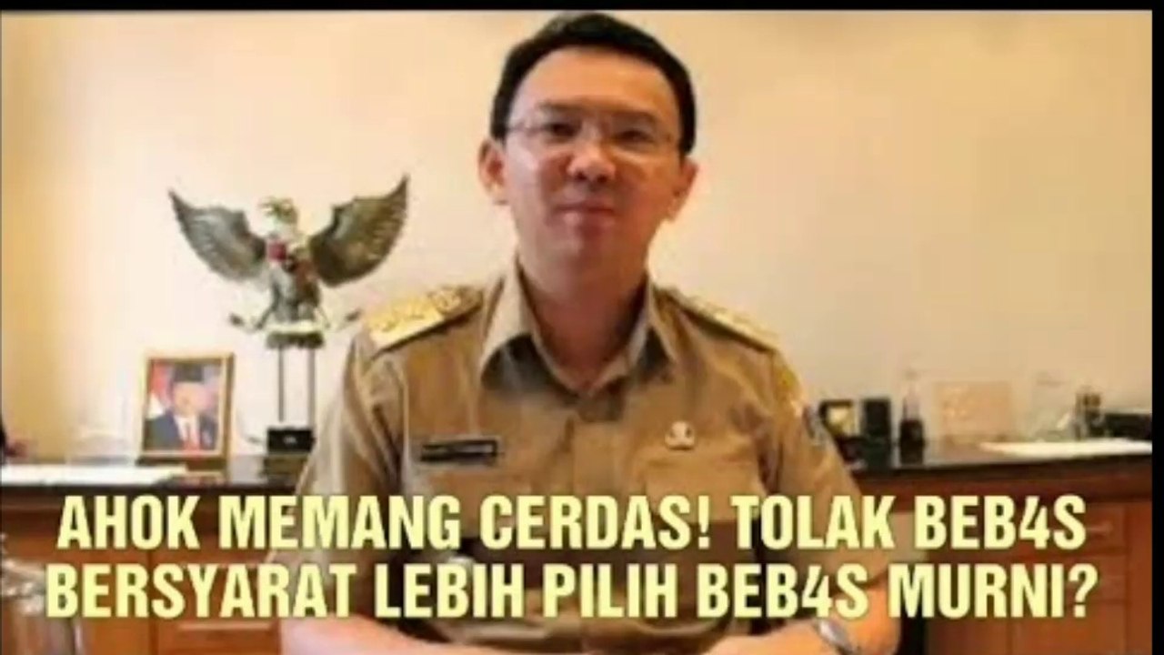 AHOK MEMANG CERDAS! AHOK TOLAK BEB4S BERSYARAT LEBIH PILIH BEB4S MURNI?