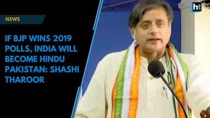 If BJP wins 2019 polls, India will become Hindu Pakistan: Shashi Tharoor