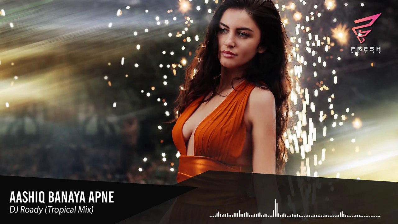 Aashiq Banaya Apne (Tropical Mix) - DJ Roady