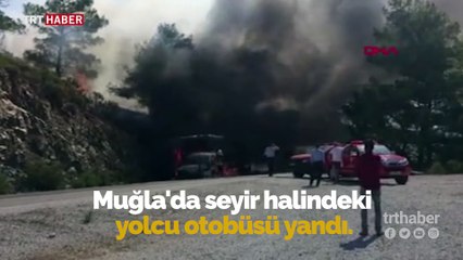 Muğla'da seyir halindeki yolcu otobüsü alev aldı