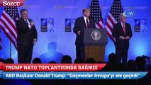 Trump nato toplantısında bağırdı