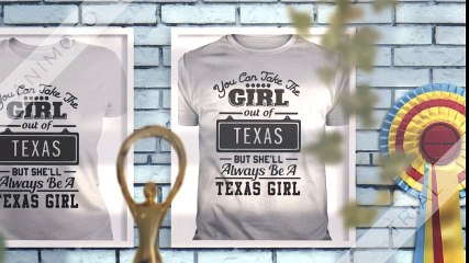 You can take the girl out of texas but the alway be a texas girl shirt