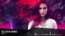 Dil Luteya (2018 Remix) - Vikas J