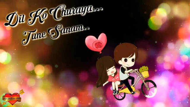 .Love whatsapp status video-Dil ko Churaya tune sanam