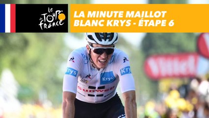 La minute Maillot Blanc Krys - Étape 6 - Tour de France 2018