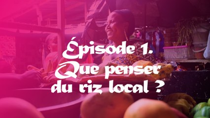#RizLocal Episode 1: Que penser du riz local?