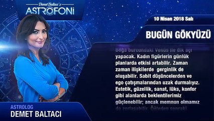 10 Nisan 2018 Salı Günlük Burç Yorumu, Demet Baltacı