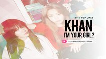 《COMEBACK》KHAN (칸) - I'm Your Girl? Legendado PT | BR