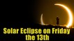 Solar Eclipse on Friday the 13th: What does it mean? | Boldsky
