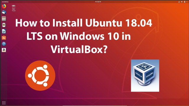 How to Download and Install Ubuntu 18.04 LTS on VirtualBox in Windows 10 Host?