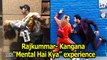 Rajkummar “Mental Hai Kya” experience with Kangana