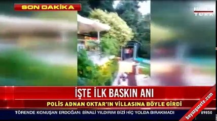 Polis, Adnan Oktar'ın villasına böyle girdi