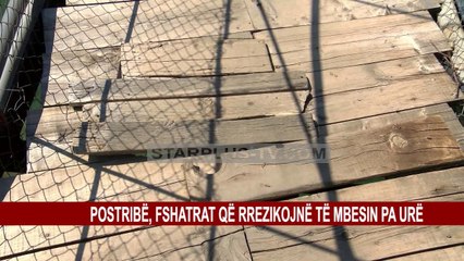 POSTRIBË, FSHATRAT  QË RREZIKOJNË TË MBESIN PA URË