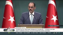 Yeni dönemin ilk Kabine Toplantısı sonrası İbrahim Kalın