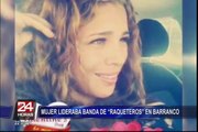 Mujer lideraba banda de 'raqueteros' en Barranco