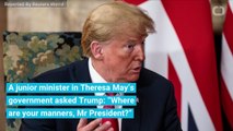 'Where Are Your Manners, Mr President?' Asks UK Minister After May Criticism