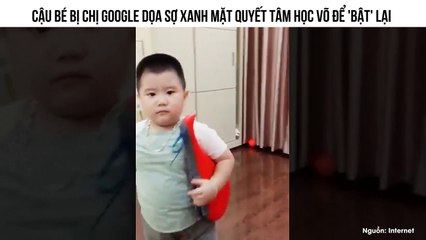 CẬU BÉ BỊ CHỊ GOOGLE DỌA SỢ XANH MẶT QUYẾT TÂM HỌC VÕ ĐỂ 'BẬT' LẠI