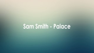 Sam Smith - Palace [Lyric]