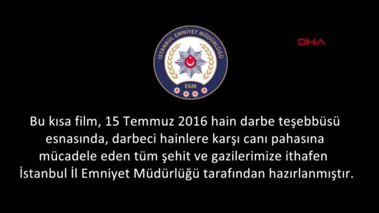 İstanbul Emniyet Müdürlüğü'nden "15 Temmuz" Kısa Filmi