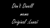 Dont Dwell meme (very lazy)