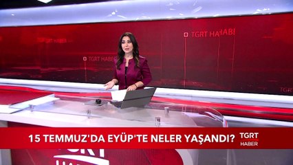 15 Temmuz'da Eyüp'te Neler Yaşandı ?