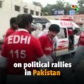 Attacks In Pakistan Rallies